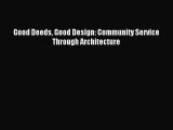 PDF Download Good Deeds Good Design: Community Service Through Architecture Download Online
