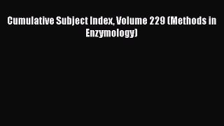 PDF Download Cumulative Subject Index Volume 229 (Methods in Enzymology) Read Full Ebook