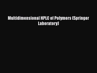 [PDF Download] Multidimensional HPLC of Polymers (Springer Laboratory) [PDF] Full Ebook