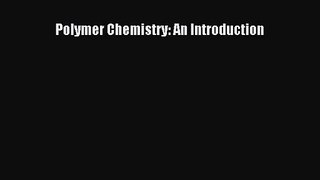 [PDF Download] Polymer Chemistry: An Introduction [Read] Online