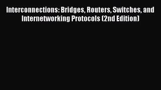 [PDF Download] Interconnections: Bridges Routers Switches and Internetworking Protocols (2nd