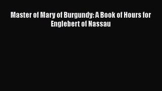 [PDF Download] Master of Mary of Burgundy: A Book of Hours for Englebert of Nassau [PDF] Online