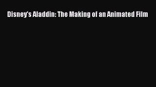 [PDF Download] Disney's Aladdin: The Making of an Animated Film [PDF] Full Ebook