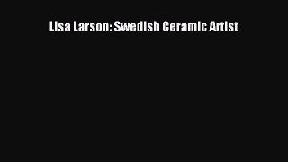 [PDF Download] Lisa Larson: Swedish Ceramic Artist [Download] Full Ebook