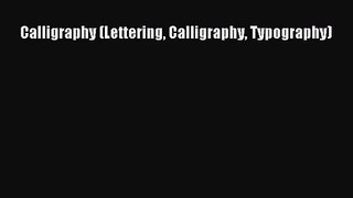 [PDF Download] Calligraphy (Lettering Calligraphy Typography) [PDF] Online