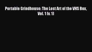 [PDF Download] Portable Grindhouse: The Lost Art of the VHS Box Vol. 1 (v. 1) [Read] Online