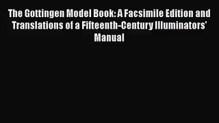 [PDF Download] The Gottingen Model Book: A Facsimile Edition and Translations of a Fifteenth-Century