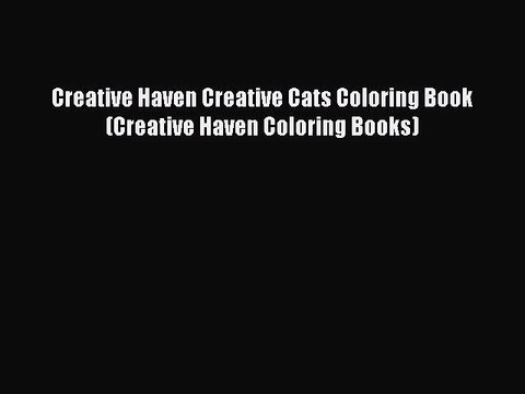 [PDF Download] Creative Haven Creative Cats Coloring Book (Creative Haven Coloring Books) [Download]
