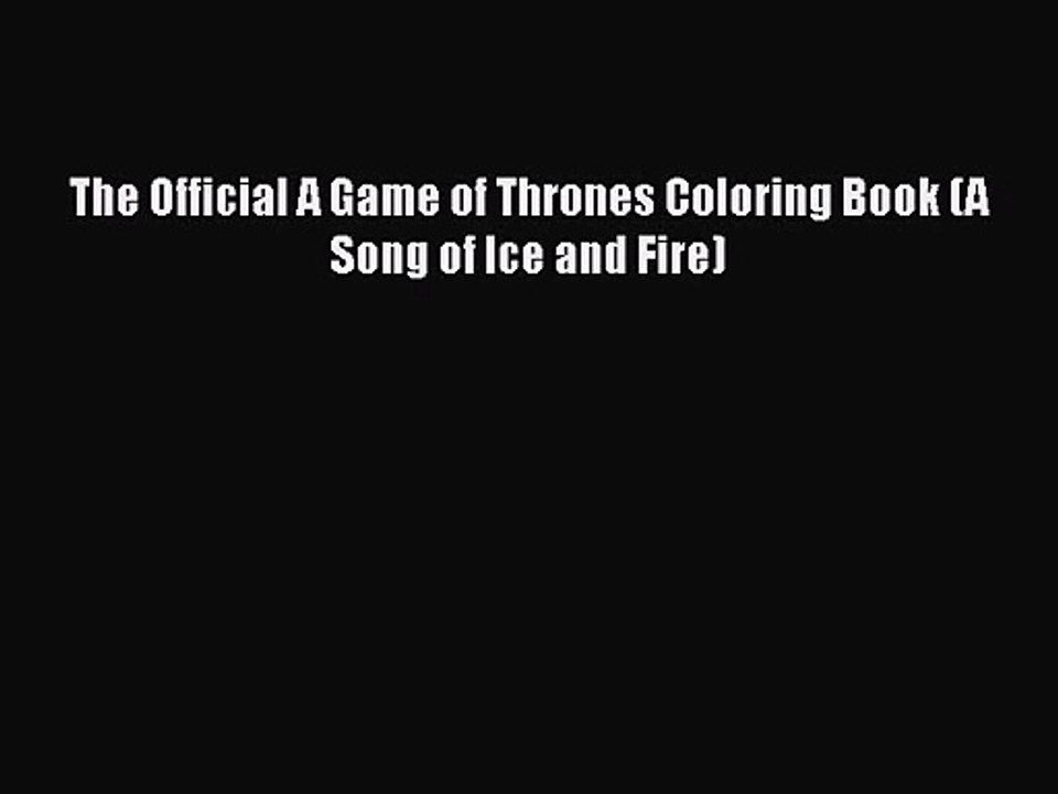 [PDF Download] The Official A Game of Thrones Coloring Book (A Song of Ice and Fire) [PDF]