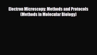 PDF Download Electron Microscopy: Methods and Protocols (Methods in Molecular Biology) PDF