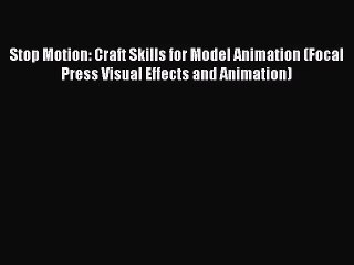 [PDF Download] Stop Motion: Craft Skills for Model Animation (Focal Press Visual Effects and