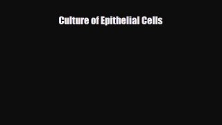 PDF Download Culture of Epithelial Cells Read Full Ebook