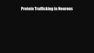 PDF Download Protein Trafficking in Neurons Download Online