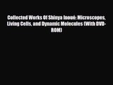PDF Download Collected Works Of Shinya Inoué: Microscopes Living Cells and Dynamic Molecules