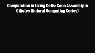 PDF Download Computation in Living Cells: Gene Assembly in Ciliates (Natural Computing Series)