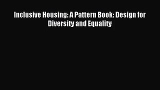 PDF Download Inclusive Housing: A Pattern Book: Design for Diversity and Equality Download