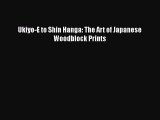 [PDF Download] Ukiyo-E to Shin Hanga: The Art of Japanese Woodblock Prints [Read] Full Ebook