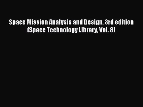 [PDF Download] Space Mission Analysis and Design 3rd edition (Space Technology Library Vol.