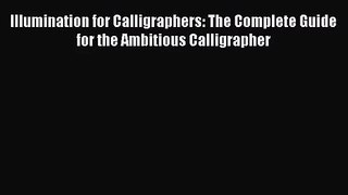 [PDF Download] Illumination for Calligraphers: The Complete Guide for the Ambitious Calligrapher