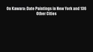 [PDF Download] On Kawara: Date Paintings in New York and 136 Other Cities [Download] Online