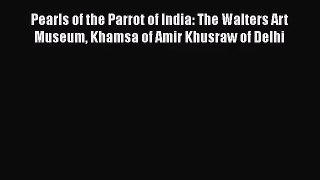 [PDF Download] Pearls of the Parrot of India: The Walters Art Museum Khamsa of Amir Khusraw