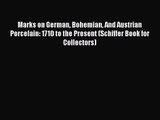 [PDF Download] Marks on German Bohemian And Austrian Porcelain: 1710 to the Present (Schiffer