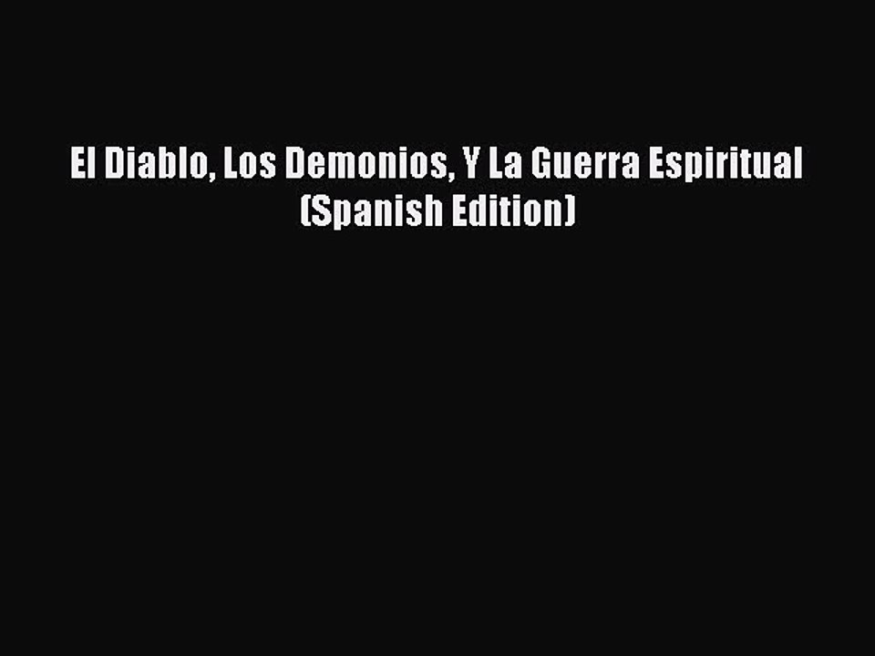 [PDF Download] El Diablo Los Demonios Y La Guerra Espiritual (Spanish Edition) [PDF] Online