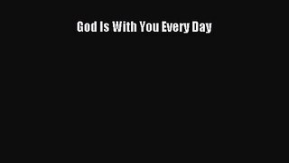 [PDF Download] God Is With You Every Day [Download] Full Ebook
