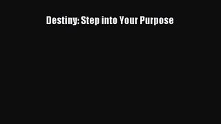 [PDF Download] Destiny: Step into Your Purpose [PDF] Online