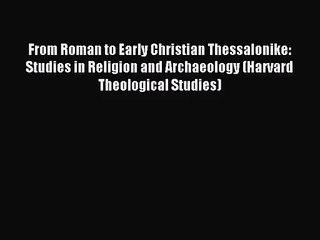 PDF Download From Roman to Early Christian Thessalonike: Studies in Religion and Archaeology