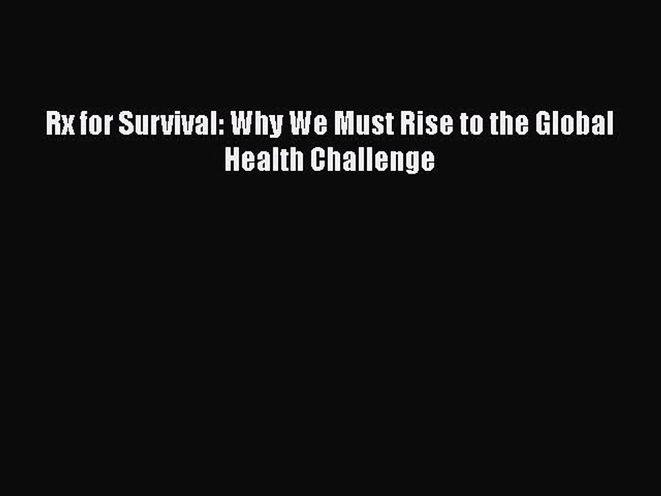 PDF Download Rx for Survival: Why We Must Rise to the Global Health Challenge PDF Online