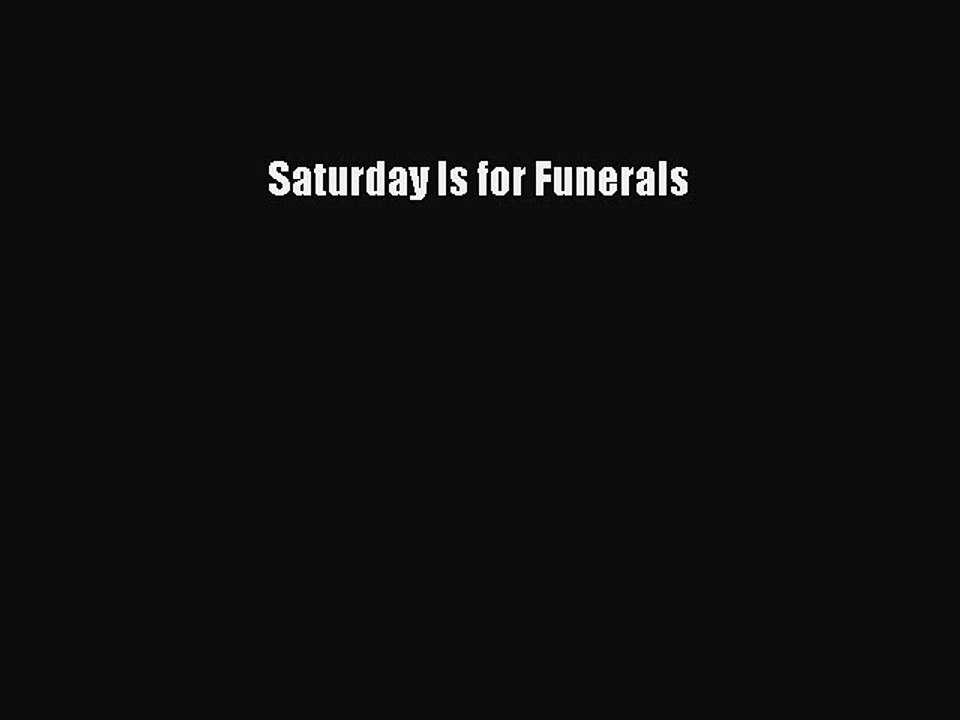 PDF Download Saturday Is for Funerals PDF Online