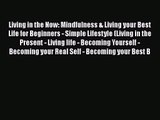 Living in the Now: Mindfulness & Living your Best Life for Beginners - Simple Lifestyle (Living