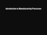 [PDF Download] Introduction to Manufacturing Processes [PDF] Online