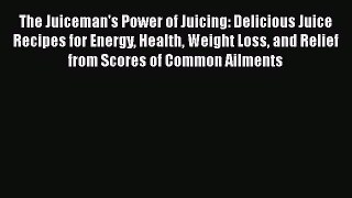 Read The Juiceman's Power of Juicing: Delicious Juice Recipes for Energy Health Weight Loss