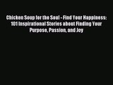 [PDF Download] Chicken Soup for the Soul - Find Your Happiness: 101 Inspirational Stories about