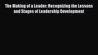The Making of a Leader: Recognizing the Lessons and Stages of Leadership Development [Read]