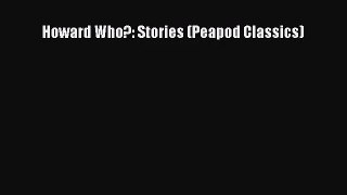 Howard Who?: Stories (Peapod Classics) [PDF Download] Online
