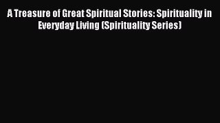 [PDF Download] A Treasure of Great Spiritual Stories: Spirituality in Everyday Living (Spirituality