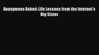 [PDF Download] Anonymous Asked: Life Lessons from the Internet's Big Sister [PDF] Online