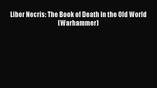 [PDF Download] Liber Necris: The Book of Death in the Old World (Warhammer) [PDF] Full Ebook