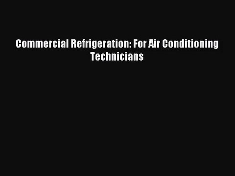 [PDF Download] Commercial Refrigeration: For Air Conditioning Technicians [PDF] Online