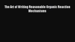 [PDF Download] The Art of Writing Reasonable Organic Reaction Mechanisms [Download] Online