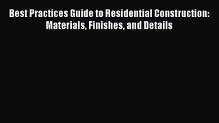 [PDF Download] Best Practices Guide to Residential Construction: Materials Finishes and Details