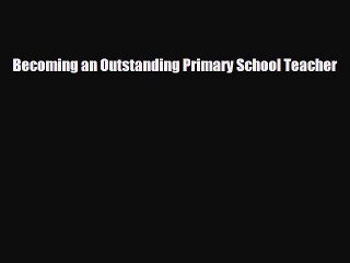 Becoming an Outstanding Primary School Teacher [Read] Online