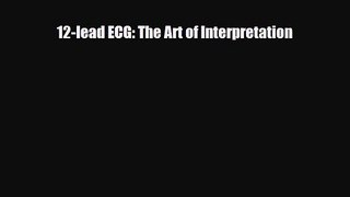 12-lead ECG: The Art of Interpretation [Download] Full Ebook