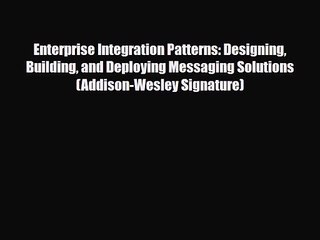 Enterprise Integration Patterns: Designing Building and Deploying Messaging Solutions (Addison-Wesley