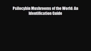 Psilocybin Mushrooms of the World: An Identification Guide [PDF Download] Full Ebook