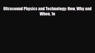 Ultrasound Physics and Technology: How Why and When 1e [Download] Full Ebook