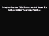 Safeguarding and Child Protection: 0-8 Years 4th Edition: Linking Theory and Practice [Read]